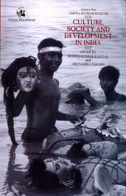 Orient Culture, Society and Development in India: Essays for Amiya Kumar Bagchi